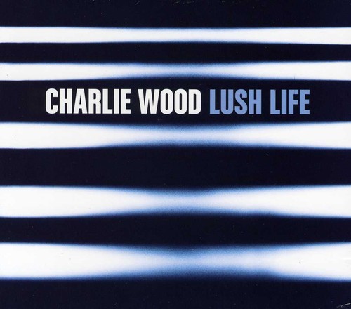 Wood Charlie - Lush Life ryhmässä CD / Jazz/Blues @ Bengans Skivbutik AB (507136)