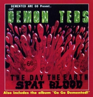 Demented Are Go - Day The Earth Spat Blood/Go Go Deme ryhmässä CD @ Bengans Skivbutik AB (518538)