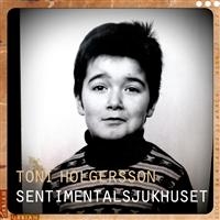 Toni Holgersson - Sentimentalsjukhuset ryhmässä CD @ Bengans Skivbutik AB (522286)