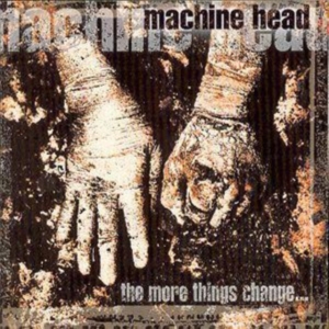 MACHINE HEAD - THE MORE THINGS CHANGE... ryhmässä CD @ Bengans Skivbutik AB (530829)