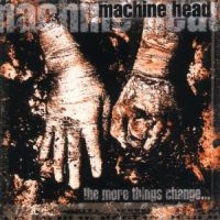 Machine Head - The More Things Change... ryhmässä Minishops / Machine Head @ Bengans Skivbutik AB (530829)