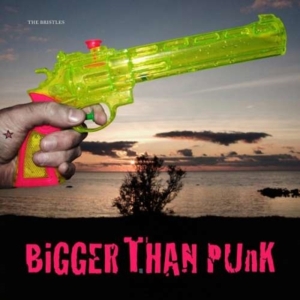 Bristles - Bigger Than Punk ryhmässä CD @ Bengans Skivbutik AB (532981)