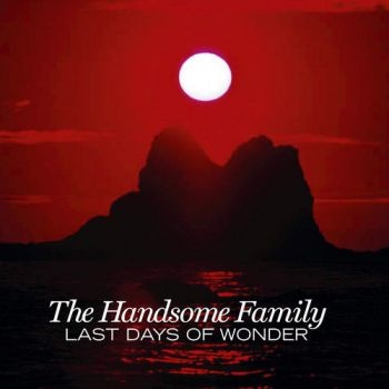 Handsome Family - Last Days Of Wonder ryhmässä CD / Myydyimmät @ Bengans Skivbutik AB (535670)