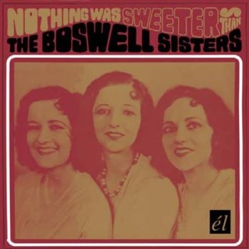 Boswell Sisters - Nothing Was Sweeter Than The Boswel ryhmässä CD / Pop @ Bengans Skivbutik AB (536363)