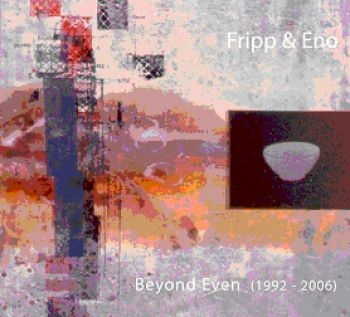 Fripp And Eno - Beyond Even (1992-2006) ryhmässä CD / Myydyimmät @ Bengans Skivbutik AB (537669)