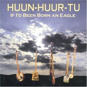 Huun-Huur-Tu - If I'd Been Born An Eagle ryhmässä CD @ Bengans Skivbutik AB (543151)