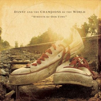 Danny And The Champions Of The Worl - Streets Of Our Time ryhmässä CD / Rock @ Bengans Skivbutik AB (545096)