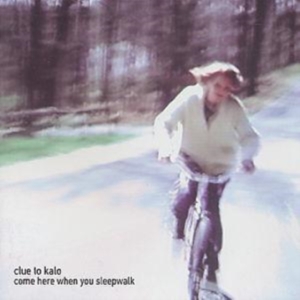 Clue To Kalo - Come Here When You Sleepwalk ryhmässä CD @ Bengans Skivbutik AB (548442)
