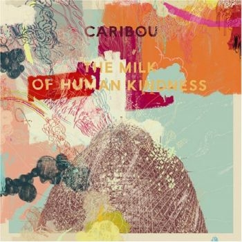 Caribou - The Milk Of Human Kindness ryhmässä Minishops / Caribou @ Bengans Skivbutik AB (548511)