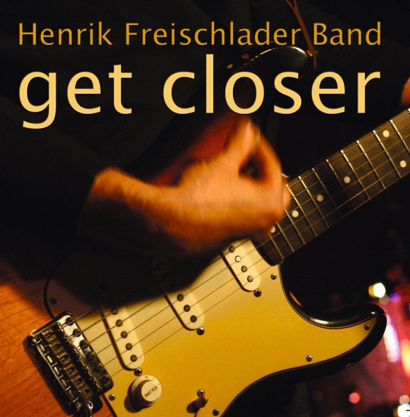 Henrik Freischlader Band - Get Closer ryhmässä CD / Pop @ Bengans Skivbutik AB (550417)