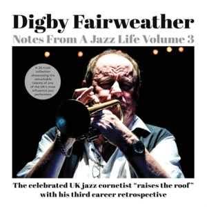 Digby Fairweather - Notes From A Jazz Life Vol. 3 ryhmässä CD @ Bengans Skivbutik AB (5507961)