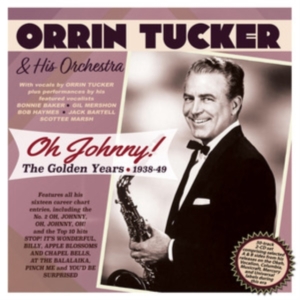 Orrin Tucker & His Orchestra - Oh Johnny! The Golden Years 1938-49 ryhmässä CD @ Bengans Skivbutik AB (5507967)