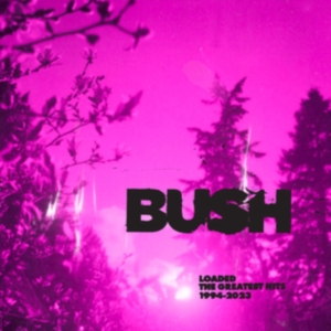 Bush - Loaded: The Greatest Hits 1994-2023 ryhmässä VINYYLI @ Bengans Skivbutik AB (5509107)