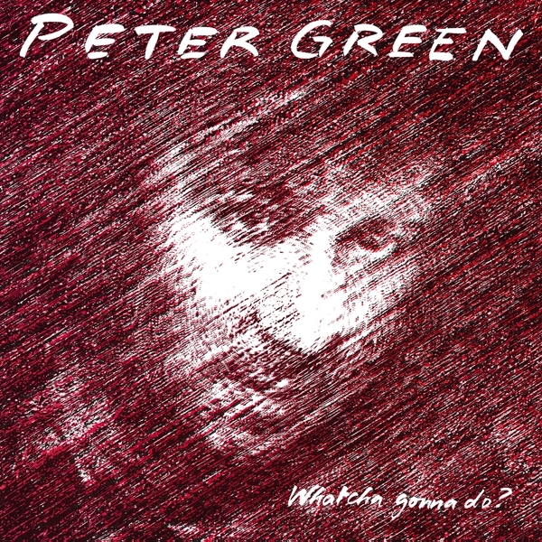 Peter Green - Whatcha Gonna Do? ryhmässä VINYYLI / Blues @ Bengans Skivbutik AB (5511428)