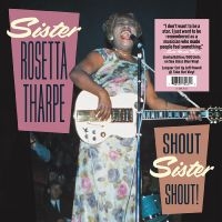 Tharpe Sister Rosetta - Shout Sister Shout! ryhmässä VINYYLI / Pop-Rock @ Bengans Skivbutik AB (5511938)