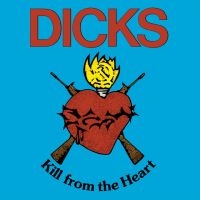 Dicks - Kill From The Heart ryhmässä Kommande produkter - 10 procent @ Bengans Skivbutik AB (5511959)