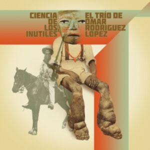 El Trío De Omar Rodríguez-Lópe - Ciencia De Los Inútiles ryhmässä VINYYLI @ Bengans Skivbutik AB (5512578)