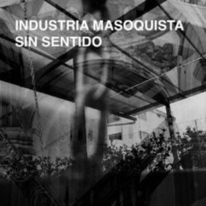 Industria Masoquista - Sin Sentido ryhmässä CD @ Bengans Skivbutik AB (5512871)