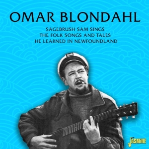 Omar Blondahl - Sagebrush Sam Sings The Folk Songs And Tales He Learned In Newfoundland ryhmässä CD @ Bengans Skivbutik AB (5514409)