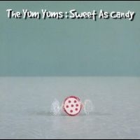 Yum Yums The - Sweet As Candy ryhmässä Kommande produkter - 10 procent @ Bengans Skivbutik AB (5514456)