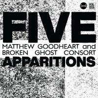 Goodheart Matthew & Broken Ghost C - Five Apparitions ryhmässä CD @ Bengans Skivbutik AB (5514725)