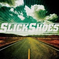 Slick Shoes - Far From Nowhere ryhmässä CD @ Bengans Skivbutik AB (5514871)