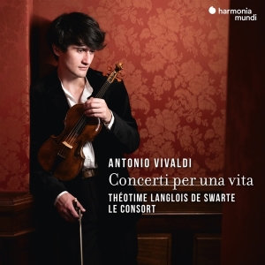 Théotime Langlois De Swarte & Orchestre Le Consort - Antonio Vivaldi: Concerti Per Una Vita ryhmässä CD @ Bengans Skivbutik AB (5515557)