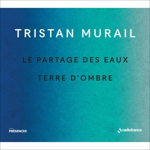 Murail Tristan - Le Partages Des Eaux & Terre D'ombr ryhmässä CD @ Bengans Skivbutik AB (5516079)