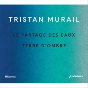 Murail Tristan - Le Partages Des Eaux & Terre D'ombr ryhmässä CD @ Bengans Skivbutik AB (5516079)