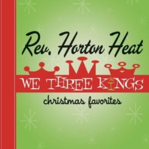 Reverend Horton Heat The - We Three Kings (Opaque Green Vinyl) ryhmässä VINYYLI @ Bengans Skivbutik AB (5516967)
