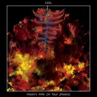 Coil - Moon's Milk In Four Phases ryhmässä CD @ Bengans Skivbutik AB (5517009)