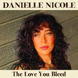 Danielle Nicole - Love You Bleed ryhmässä VINYYLI @ Bengans Skivbutik AB (5517199)