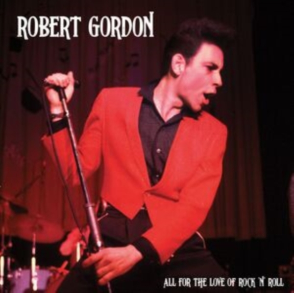 Robert Gordon - All For The Love Of Rock N' Roll ryhmässä VINYYLI / Myydyimmät @ Bengans Skivbutik AB (5517223)