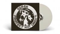 Dirge - Protect Not Disect (White Vinyl Lp) ryhmässä VINYYLI @ Bengans Skivbutik AB (5517905)