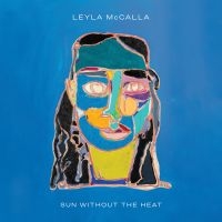 Leyla Mccalla - Sun Without The Heat ryhmässä CD @ Bengans Skivbutik AB (5518366)