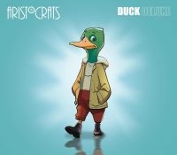 Aristocrats The - Duck (Deluxe Version W/Bonus) ryhmässä CD @ Bengans Skivbutik AB (5518402)