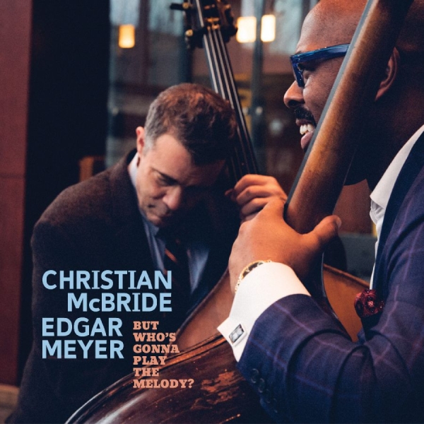 Mcbride Christian And Edgar Meyer - But Who's Gonna Play The Melody? ryhmässä CD @ Bengans Skivbutik AB (5518737)
