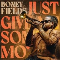 Boney Fields - Just Give Me Some Mo' ryhmässä CD @ Bengans Skivbutik AB (5518902)