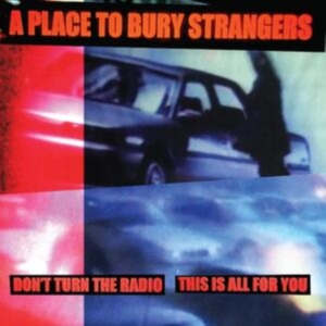 A Place To Bury Strangers - Don't Turn The Radio/This Is All Fo ryhmässä VINYYLI @ Bengans Skivbutik AB (5520751)
