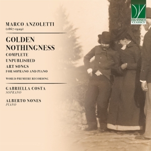 Gabriella Costa & Alberto Nones - Marco Anzoletti: Golden Nothingness - Complete Unpublished Art Songs For Soprano And Piano ryhmässä CD @ Bengans Skivbutik AB (5521616)