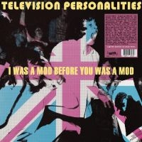 Television Personalities - I Was A Mod Before You Was A Mod ryhmässä VINYYLI / Pop-Rock @ Bengans Skivbutik AB (5522480)