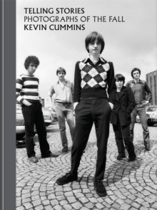 The Fall-Kevin Cummins - Telling Stories Photograps Of The Fall ryhmässä Labels /  @ Bengans Skivbutik AB (5522873)