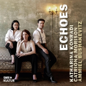 Katharina Konradi & Catriona Morison & Ammiel Bushakevitz - Echoes ryhmässä CD @ Bengans Skivbutik AB (5522951)
