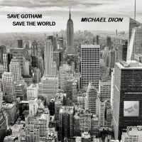 Michael Dion - Save Gotham, Save The World ryhmässä CD @ Bengans Skivbutik AB (5523714)