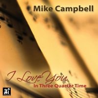 Mike Campbell - I Love You In Three-Quarter Time ryhmässä CD @ Bengans Skivbutik AB (5523723)