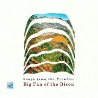 Big Fan Of The Bison - Songs From The Frontier ryhmässä CD @ Bengans Skivbutik AB (5523741)