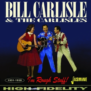 Bill Carlisle & The Carlisles - I’M Rough Stuff! 1951-1959 ryhmässä CD / Country,Pop-Rock @ Bengans Skivbutik AB (5523955)