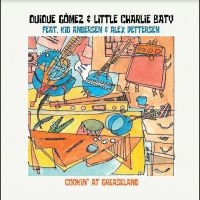 Quique Gomez & Little Charlie Baty - Cooking In Greaseland ryhmässä CD @ Bengans Skivbutik AB (5523959)