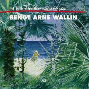 Wallin Bengt-Arne - The Birth And Re-Birth Of Swedish F ryhmässä CD @ Bengans Skivbutik AB (553753)