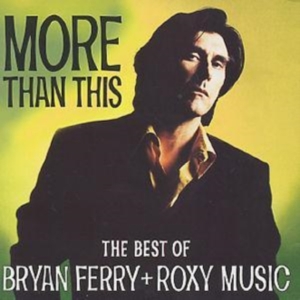 Bryan Ferry Roxy Music - More Than This ryhmässä CD / Best Of,Pop-Rock @ Bengans Skivbutik AB (553768)